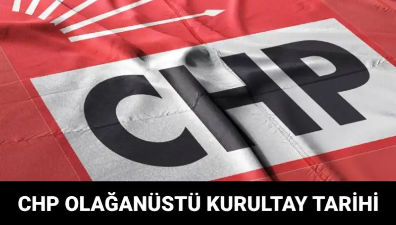 CHP Olağanüstü Kurultayı: Tarihi Gelişmeler ve Beklentiler