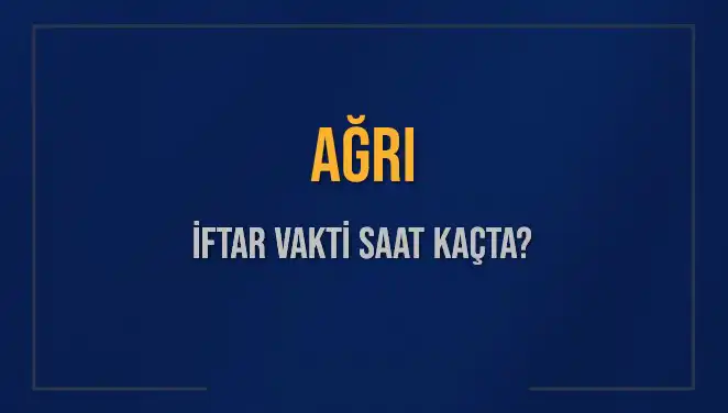 Ağrı'da İftar Vakti Ne Zaman? 2025 Diyanet Verileriyle Detaylar!