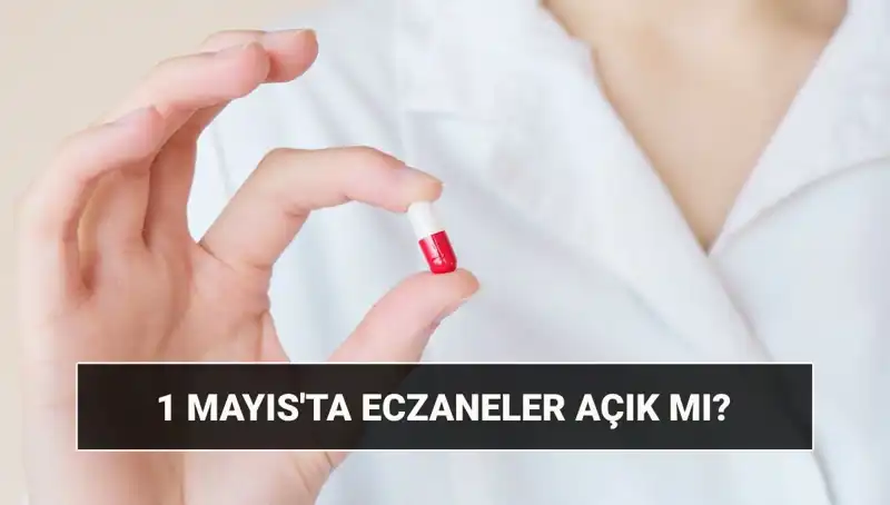 1 Mayıs'ta Eczaneler Açık mı? Son Durum Ne?