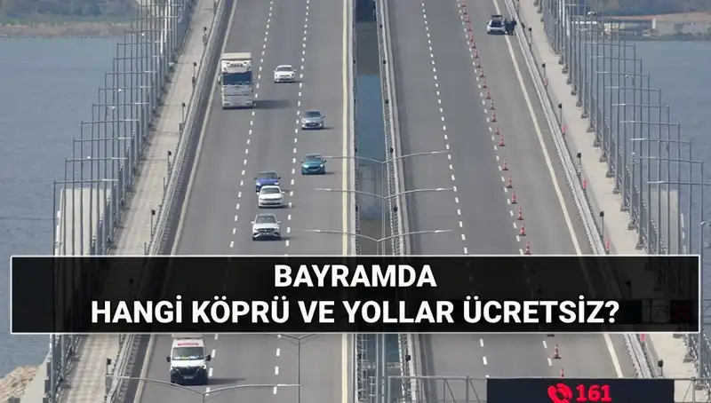 Bayramda Köprü ve Otoyollar Ücretsiz Olacak mı? Ayrıntılar Burada!