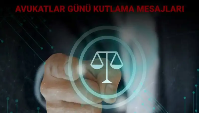 Kutlama Zamanı: Avukatlar Günü Mesajlarıyla Hukukun Gücünü Birlikte Analım!