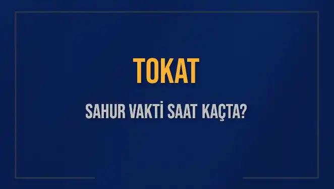 Tokat'ta Sahur Vakti: İmsak Saati ve Diyanet Bilgileri