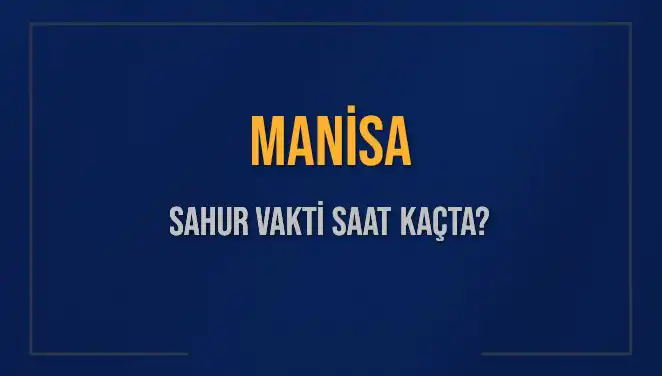 Manisa'da 2025'te Sahur Vakti Ne Zaman? Detaylar Burada!