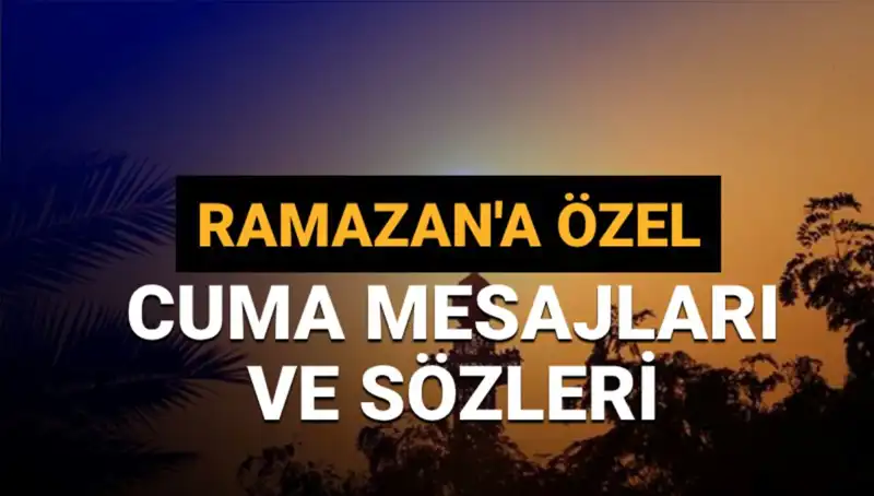 Ramazan Ayında Paylaşabileceğiniz En Güzel Cuma Mesajları ve Sözleri
