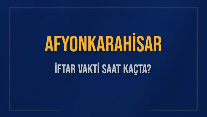 Afyonkarahisar'da İftar Vakti Ne Zaman? İşte Tüm Ayrıntılar!
