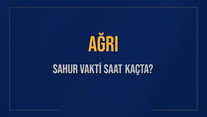 Ağrı'da Sahur Vaktinin Zamanı: Saat Kaçta Yapılmalı?