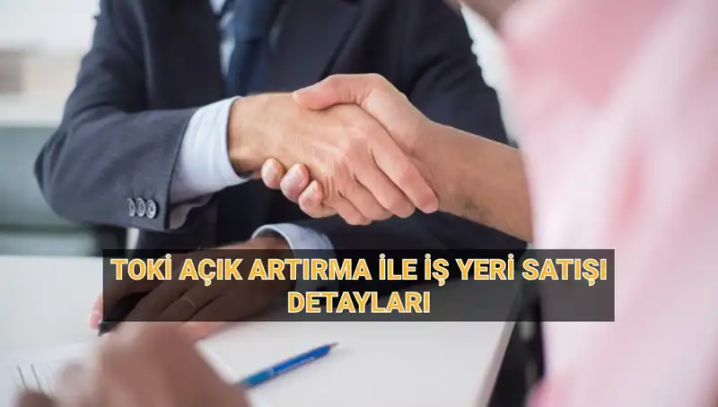 TOKİ 454 İş Yeri Açık Artırma Satışı: Fırsatlar Zamanı Geldi!