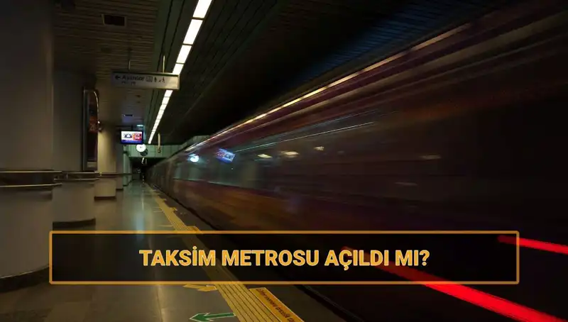 Taksim ve Şişhane Metrosu Açıldı mı? Tüm Detaylar Burada!