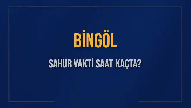 Bingöl'de Sahur Vakti Ne Zaman? İşte Detaylı Bilgiler!