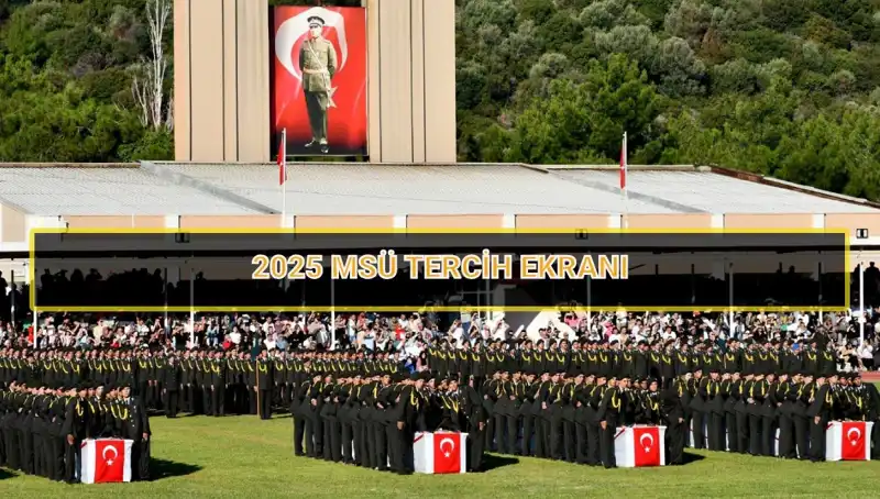 2025 MSÜ Tercih Süreci: Tarihler ve Bilmeniz Gerekenler