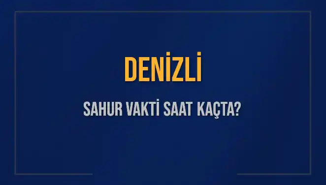 Denizli'de Sahur Vakti: İmsak Saatleri ve Hesaplamalar 2025